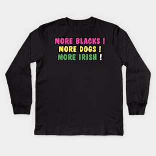 more blacks more dogs more irish Kids Long Sleeve T-Shirt